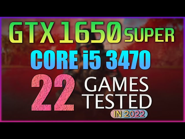 The GTX 1650 Super + i5 3470  in Late 2022! | 22 Games Tested