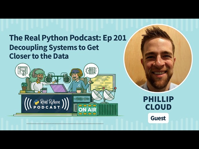 Decoupling Systems to Get Closer to the Data | Real Python Podcast #201