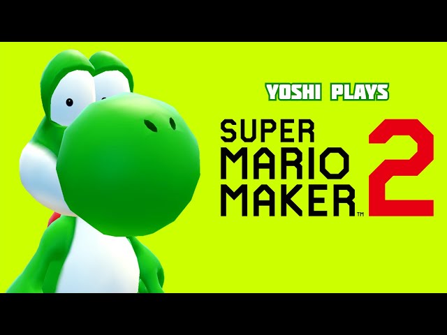 Yoshi plays - SUPER MARIO MAKER 2 !!!