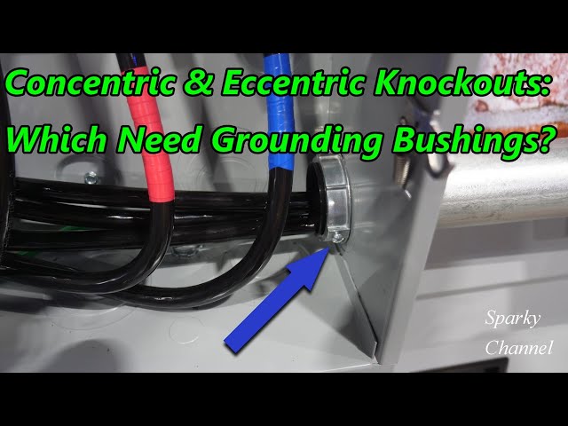 Concentric and Eccentric Knockouts: Which Need Grounding Bushings?