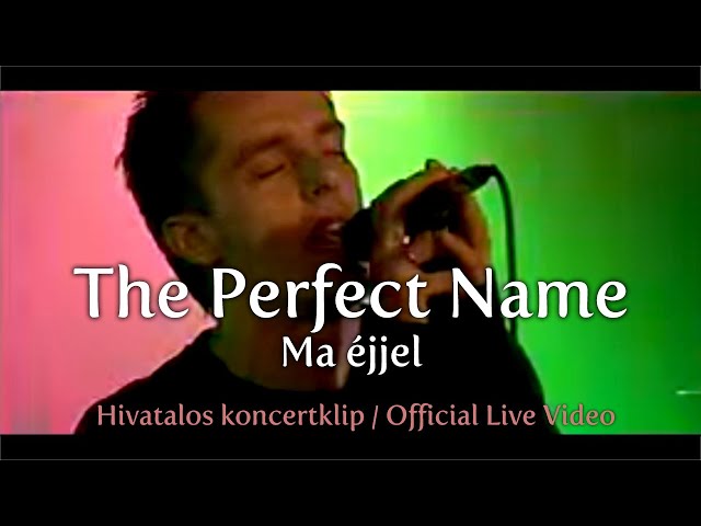 THE PERFECT NAME - Ma éjjel [Hivatalos koncertklip / Official Live Video]