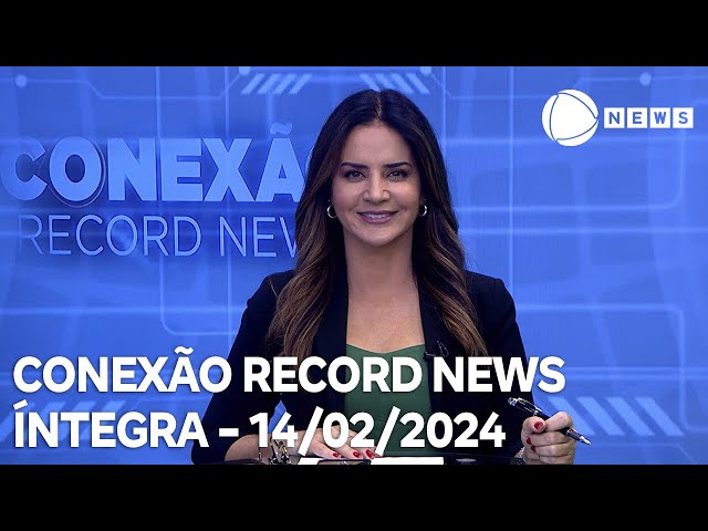 Conexão Record News - 14/02/2024