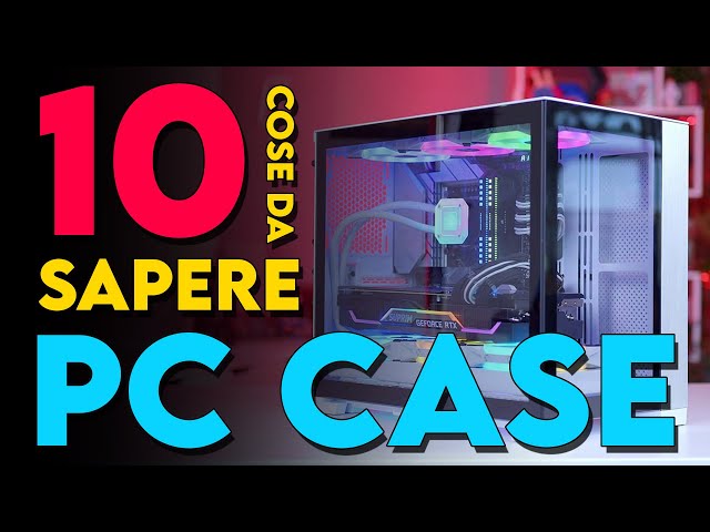 10 cose da sapere sui CASE per PC