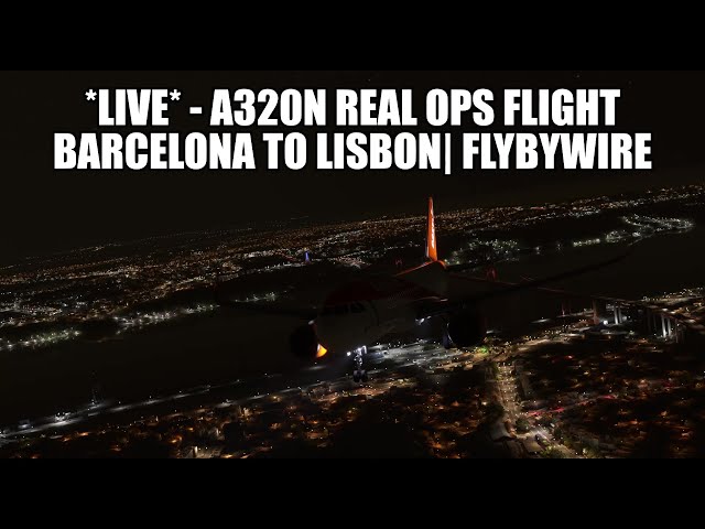 LIVE: A320N Real Ops Flight - Barcelona to Lisbon| FlyByWire A32NX, VATSIM & MSFS 2020
