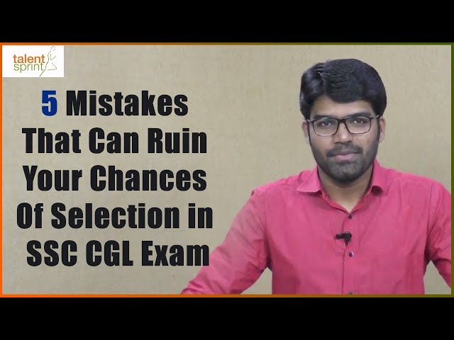 5 Mistakes That Can Ruin Your Chances Of Selection in SSC CGL Exam | Preparation Tips | TalentSprint