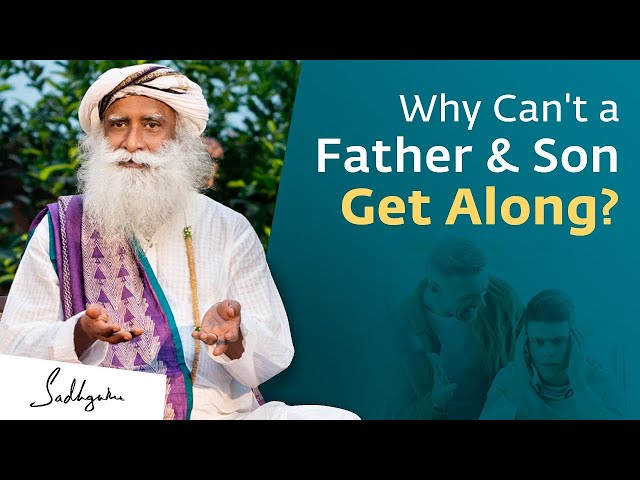 Why Can't a Father and Son Get Along? | Sadhguru's Talk