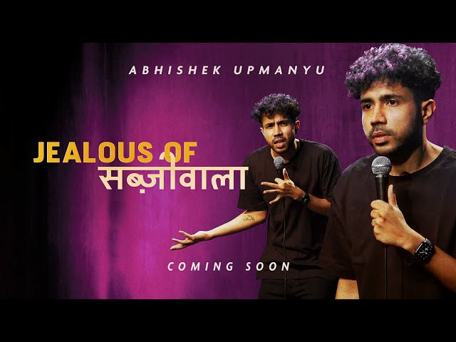 Abhishek Upmanyu - Jealous of Sabziwala (FULL SPECIAL)