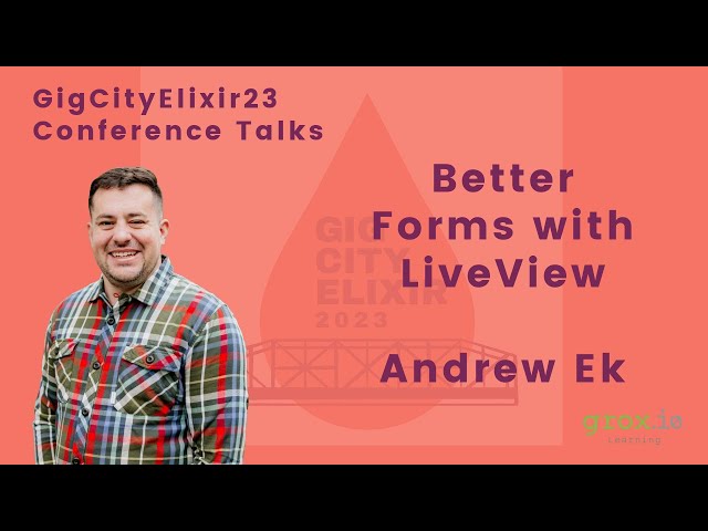 GigCityElixir23 - Andrew Ek "Better Forms with LiveView"