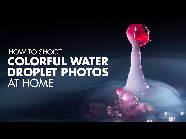 How To Shoot Colorful Water Droplet Photos At Home