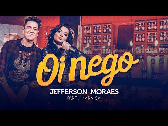Jefferson Moraes - OI NEGO (NÃO VAI DAR PARTE 3) | Part. Maraisa