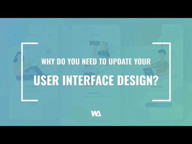 Why Do You Need To Update Your Websites User Interface Design?
