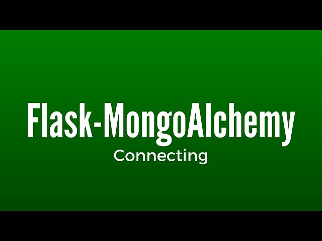 Connecting to a MongoDB in Flask Using Flask-MongoAlchemy