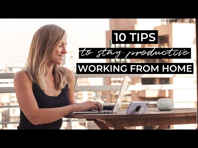 10 Tips for Working from Home and Staying Productive