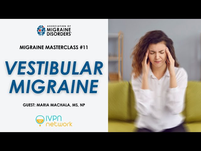 Vestibular Migraine - Migraine Master Class: Webinar 11