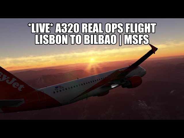 🔴 LIVE: Easyjet A320 Real Ops Flight - Lisbon to Bilbao | Fenix, VATSIM & MSFS 2020