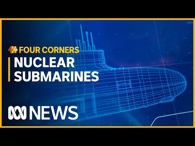 Can Australia handle its new fleet of nuclear submarines?  | Four Corners