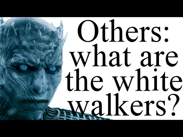 Others: what do we know about the white walkers?
