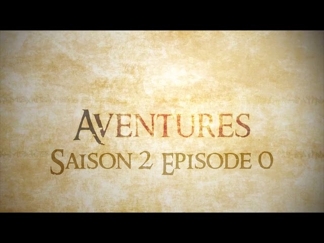 AVENTURES - Saison 2 - Episode 0
