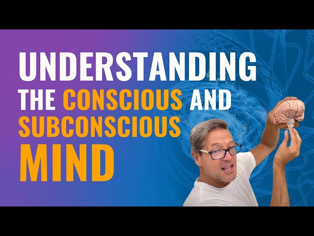 Understanding the Conscious and Subconscious Mind