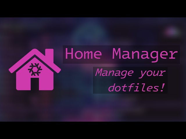 Manage Your Dotfiles with Home Manager!