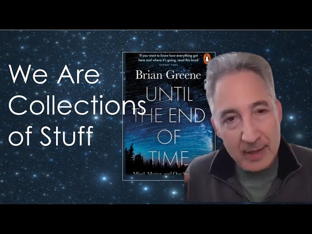 Brian Greene: We Are Collections Of Stuff That Communicate With Numbers.