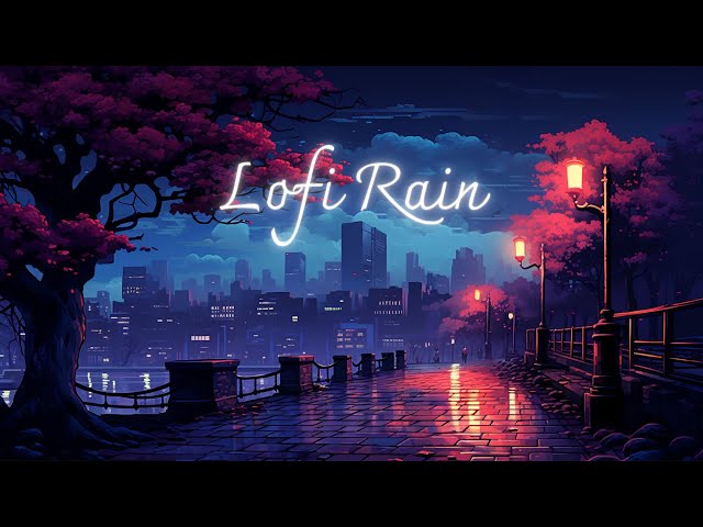 Rain Sounds & Chill - Lofi hip hop ~ Deep Focus, Relaxing Music