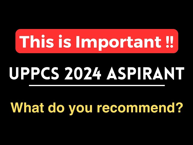 UPPCS 2024: This requires your attention !!