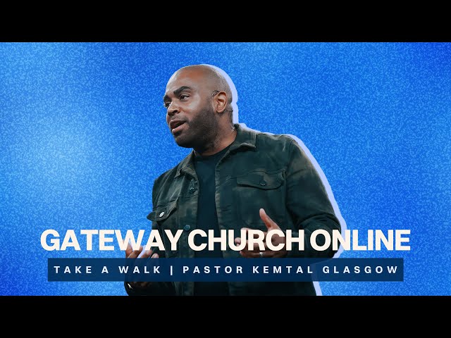 Take a Walk | Pastor Kemtal Glasgow | Gateway Church Online