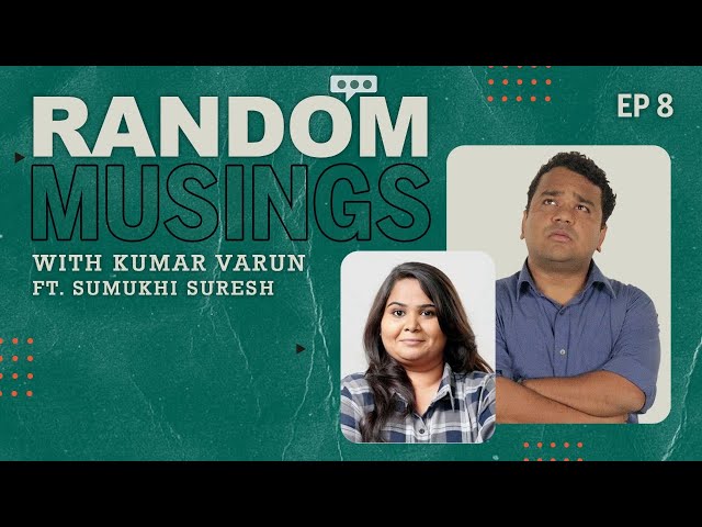 Random Musings Season 2 | Episode 8 ft. Sumukhi Suresh