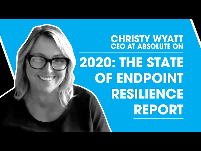 Christy Wyatt, CEO at Absolute, on 2020: The State of Endpoint Resilience Report