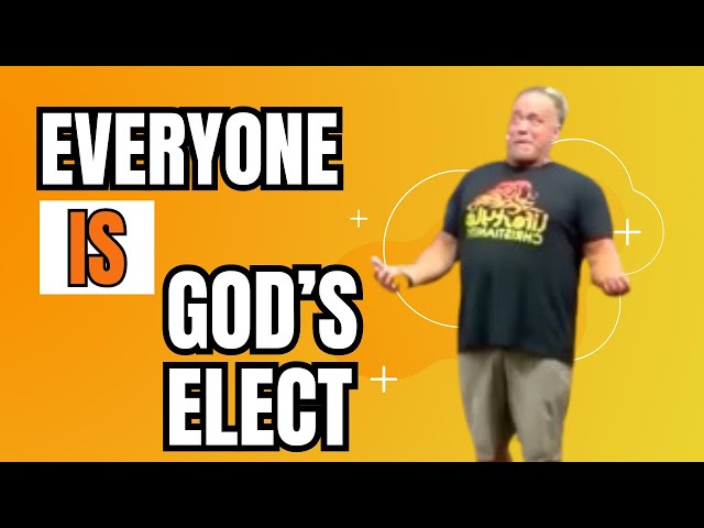 Todd White Says EVERYBODY Is Gods Elect