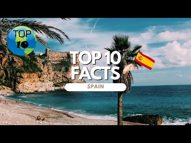 Top 10 Facts About Spain