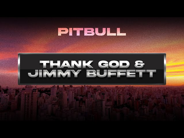 Pitbull - Thank God & Jimmy Buffett (Visualizer)