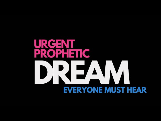 URGENT PROPHETIC DREAM // EVERYONE MUST HEAR THIS!!