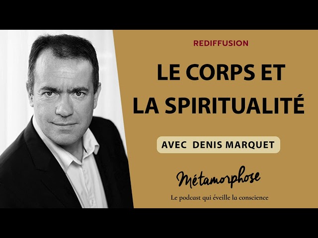 Le corps et la spiritualité avec Denis Marquet {Best-Of}