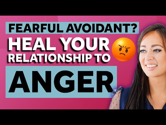 Fearful Avoidant? THIS Will Heal Your Relationship to Unhealthy Anger!