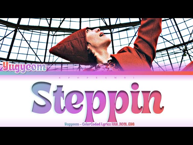 YUGYEOM (유겸) - ''Steppin'' Lyrics 가사 [日本語字幕] (Color_Coded_HAN_ROM_ENG)