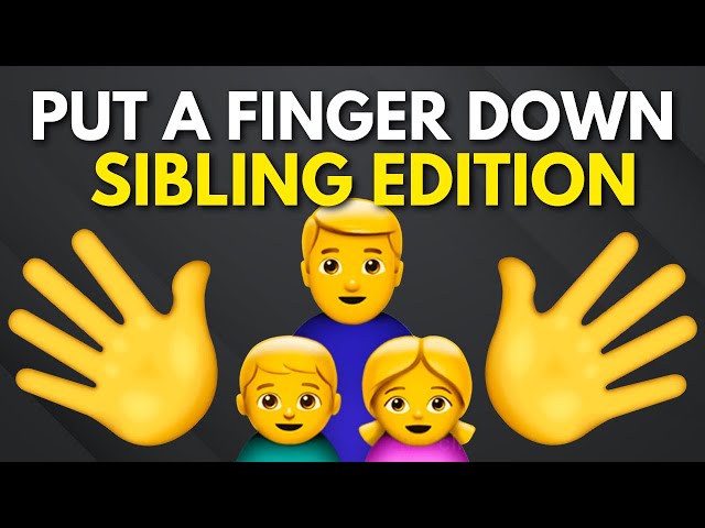 Put A Finger Down Sibling Edition 👩‍👧‍👦