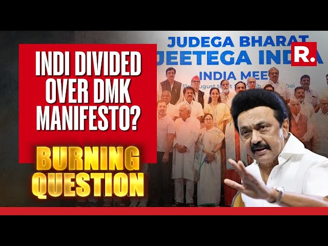 INDI Divided Over DMK Manifesto? Fresh Bid To Appeasement Politics? | Burning Question