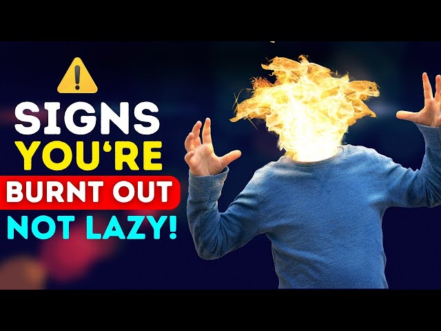 10 Signs You’re Burnt Out, Not Lazy