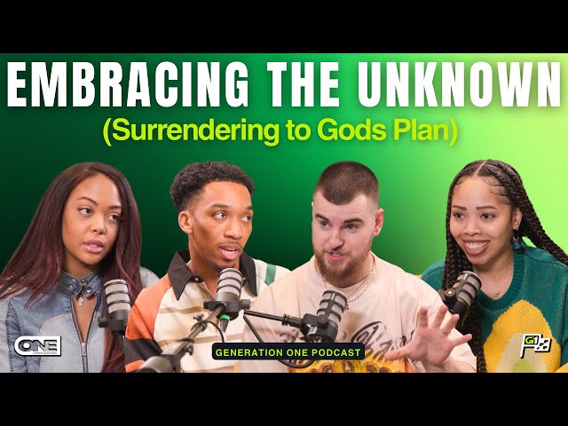 Embracing the Unknown (Surrendering to God’s Plan) - Generation One Podcast
