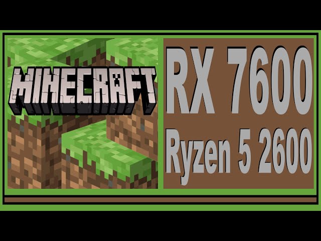 RX 7600 -- Ryzen 5 2600 -- Minecraft FPS Test