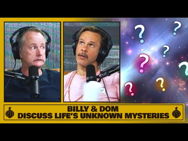 Billy & Dom Discuss Life’s Unknown Mysteries!
