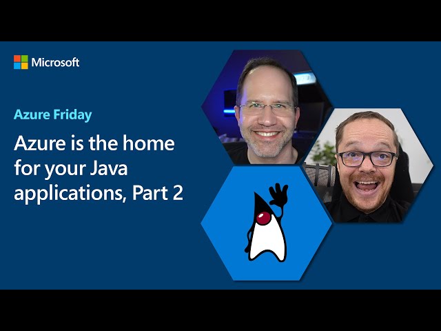 Azure is the home for your Java applications, Part 2 | Azure Friday