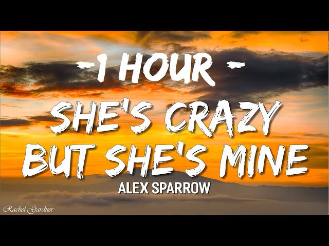 [1HOUR] Alex Sparrow - She's Crazy but She's Mine (Lyrics)