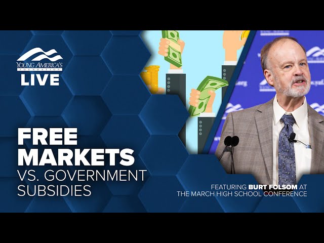Free markets vs. government subsidies | Burt Folsom LIVE at the March High School Conference