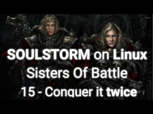 SOULSTORM on Linux - Part 15 -You didn't win if you didn't conquer it twice