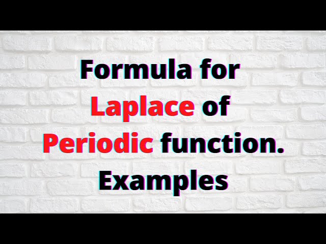 Session 18: What are periodic functions with examples & Laplace of periodic functions with examples.