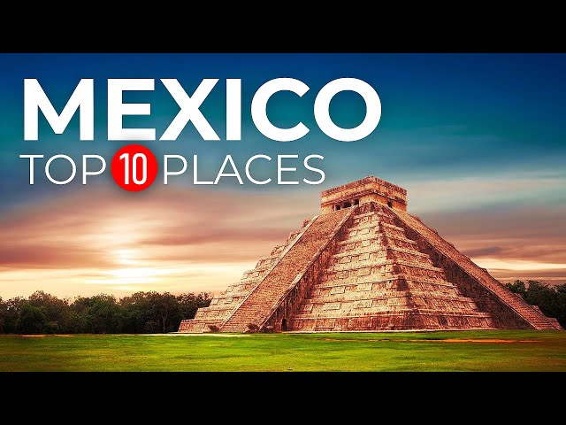 Top 10 Beautiful Places to Visit in Mexico - Mexico 2023 Travel Guide
