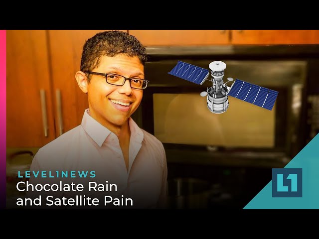 Level1 News February 18 2022: Chocolate Rain and Satellite Pain